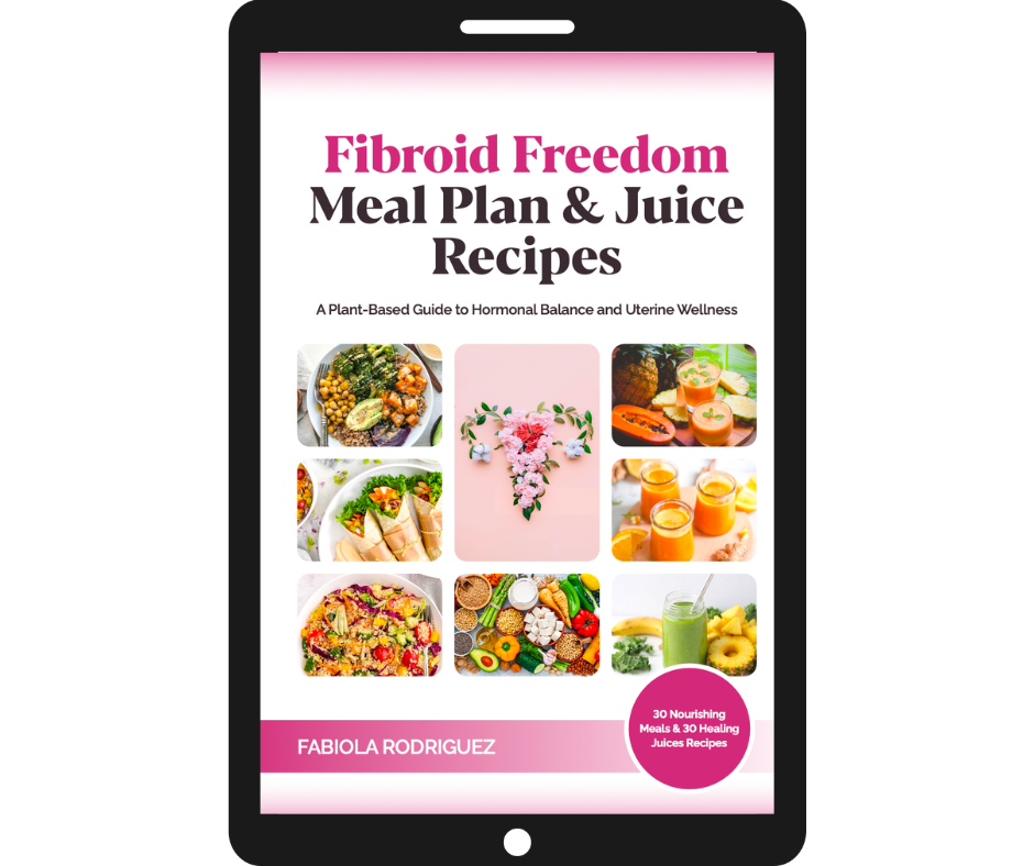 Fibroid Freedom Meal Plan & Juice Recipes Ebook