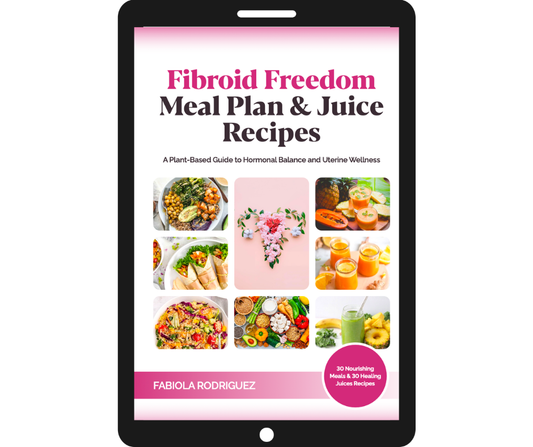 Fibroid Freedom Meal Plan & Juice Recipes Ebook